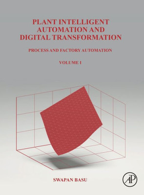 Plant Intelligent Automation and Digital Transformation: Volume I: Process and Factory Automation