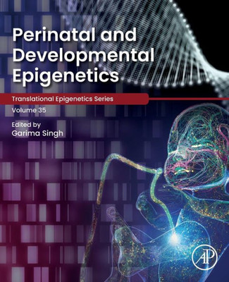 Perinatal and Developmental Epigenetics (Volume 35) (Translational Epigenetics, Volume 35)