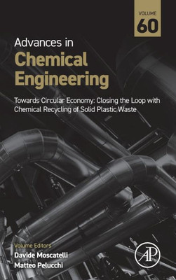 Towards Circular Economy: Closing the Loop with Chemical Recycling of Solid Plastic Waste (Volume 60) (Advances in Chemical Engineering, Volume 60)