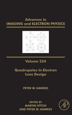 Quadrupoles in Electron Lens Design (Volume 224) (Advances in Imaging and Electron Physics, Volume 224)