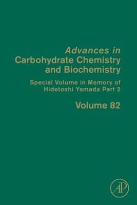 Special Volume in Memory of Hidetoshi Yamada Part 2 (Volume 82) (Advances in Carbohydrate Chemistry and Biochemistry, Volume 82)