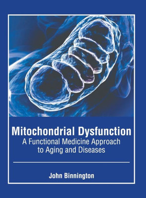 Mitochondrial Dysfunction: A Functional Medicine Approach to Aging and Diseases