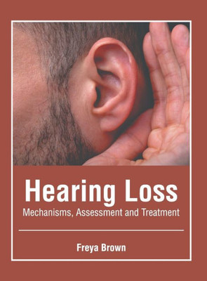 Hearing Loss: Mechanisms, Assessment and Treatment