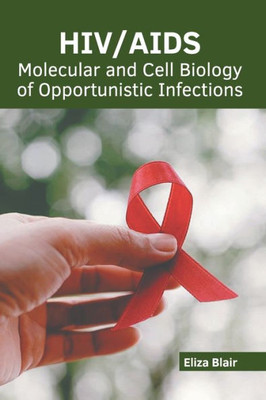 HIV/AIDS: Molecular and Cell Biology of Opportunistic Infections