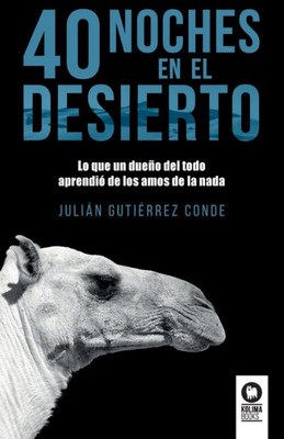 40 noches del desierto: Lo que un dueño del todo aprendió de los amos de la nada (Directivos y líderes) (Spanish Edition)