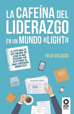 La cafeína del liderazgo en un mundo «light»: El estímulo de los valores del líder en una sociedad con actitudes de bajo contenido energEtico (Spanish Edition)