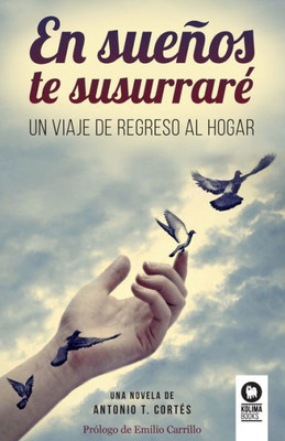 En sueños te susurrarE: Un viaje de regreso al hogar (Spanish Edition)