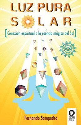 Luz Pura Solar: Conexión espiritual a la esencia mágica del Sol (Spanish Edition)