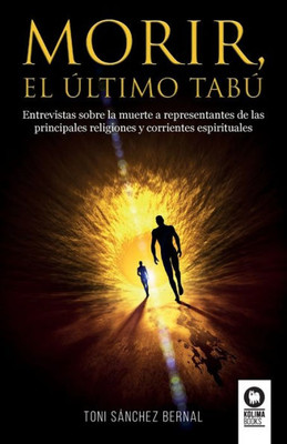 Morir, el último tabú: Entrevistas sobre la muerte a representantes de las principales religiones y corrientes espitiruales (Spanish Edition)