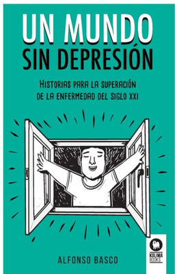 Un mundo sin depresión: Historias para la superación de la enfermedad del siglo XXI (Spanish Edition)