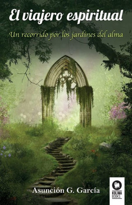 El viajero espiritual: Un recorrido por los jardines del alma (Spanish Edition)
