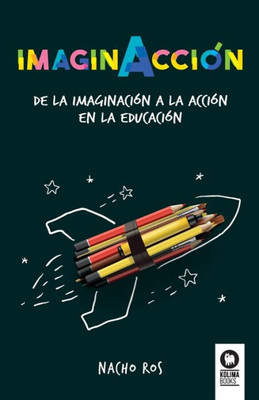 ImaginAcción: De la imaginación a la acción en la educación (Spanish Edition)