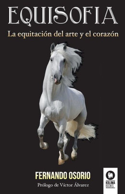 Equisofía: La equitación del arte y el corazón (Spanish Edition)