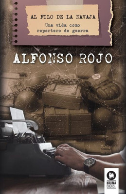 Al filo de la navaja: Una vida como reportero de guerra (Spanish Edition)