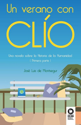 Un verano con Clío: Una novela sobre la Historia de la Humanidad (1era parte) (Spanish Edition)