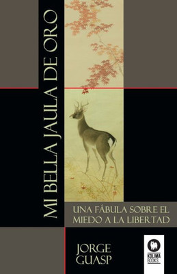 Mi bella jaula de oro: Una fábula sobre el miedo a la libertad (Spanish Edition)