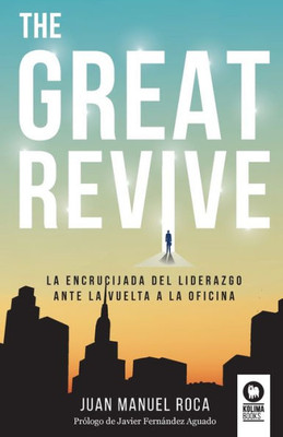 The Great Revive: La encrucijada del liderazgo ante la vuelta a la oficina (Spanish Edition)