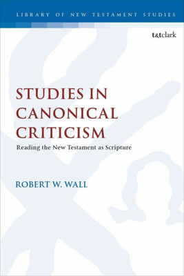 Studies in Canonical Criticism: Reading the New Testament as Scripture (The Library of New Testament Studies, 615)