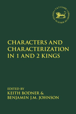 Characters and Characterization in the Book of Kings (The Library of Hebrew Bible/Old Testament Studies, 670)