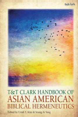 T&T Clark Handbook of Asian American Biblical Hermeneutics (T&T Clark Handbooks)