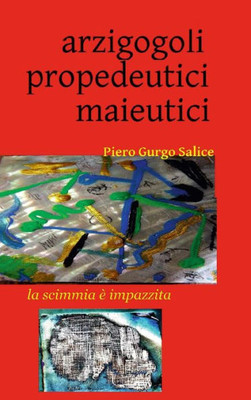 Arzigogoli propedeutici maieutici (Italian Edition)