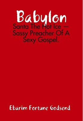 Babylon: Santa The Hot Ice - Sassy Preacher Of A Sexy Gospel.