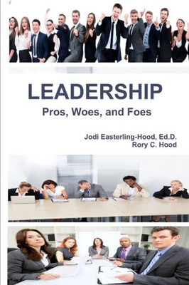 Leadership Pros, Woes, and Foes