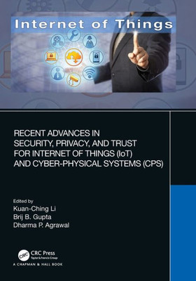 Recent Advances in Security, Privacy, and Trust for Internet of Things (IoT) and Cyber-Physical Systems (CPS) (The Internet of Things)