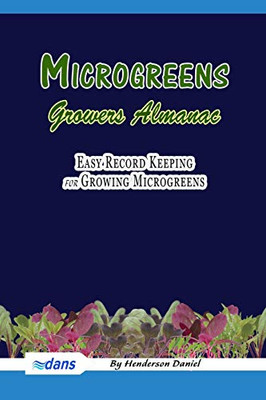 Microgreens Growers Almanac: Easy record keeping for growing Microgreens (Blue Cover) (Growers Almanac Microgreen)