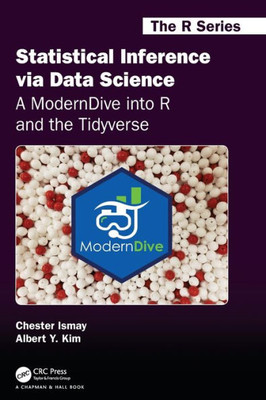 Statistical Inference via Data Science: A ModernDive into R and the Tidyverse: A ModernDive into R and the Tidyverse (Chapman & Hall/CRC The R Series)