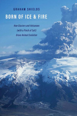 Born of Ice and Fire: How Glaciers and Volcanoes (with a Pinch of Salt) Drove Animal Evolution