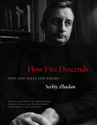 How Fire Descends: New and Selected Poems (The Margellos World Republic of Letters)
