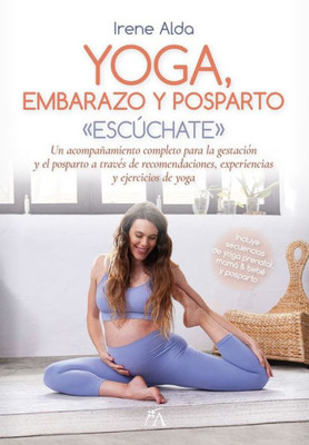 Yoga, embarazo y posparto: Un acompañamiento completo para la gestación y el posparto a travEs de recomendaciones, experiencias y ejercicios de yoga (Spanish Edition)