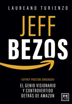 Jeff Bezos: Jeffrey Preston Jorgensen, el genio (Spanish Edition)