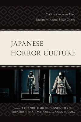Japanese Horror Culture: Critical Essays on Film, Literature, Anime, Video Games (Lexington Books Horror Studies)