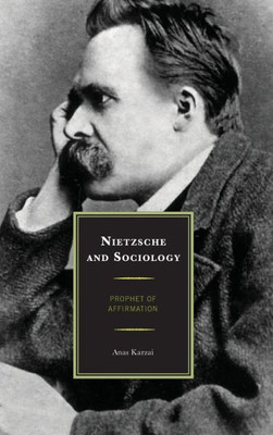 Nietzsche and Sociology: Prophet of Affirmation