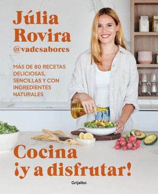 Cocina ¡Y a disfrutar!: Más de 80 recetas deliciosas, sencillas y con ingredient es naturales / Cook and Enjoy It! Over 80 Delicious and Simple Recipes (Spanish Edition)