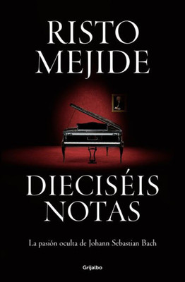 DiecisEis notas: La pasión oculta de Johann Sebastian Bach / Sixteen Notes (Spanish Edition)