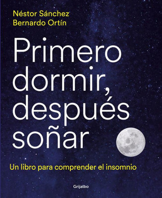 Primero dormir, despuEs soñar: Un libro para combatir el insomnio / First Sleep, Then Dream: A Book to Fight Insomnia (Spanish Edition)