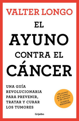 El ayuno contra el cáncer. Una guía revolucionaria para prevenir, tratar y curar los tumores / Fasting Against Cancer (Spanish Edition)