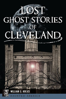 Lost Ghost Stories of Cleveland (Haunted America)