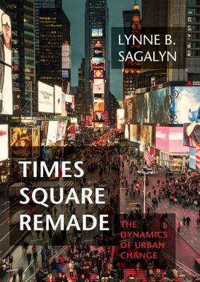 Times Square Remade: The Dynamics of Urban Change (Urban and Industrial Environments)