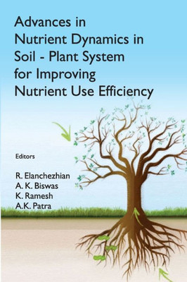 Advances in Nutrient Dynamics in Soil-Plant System for Improving Nutrient Use Efficiency