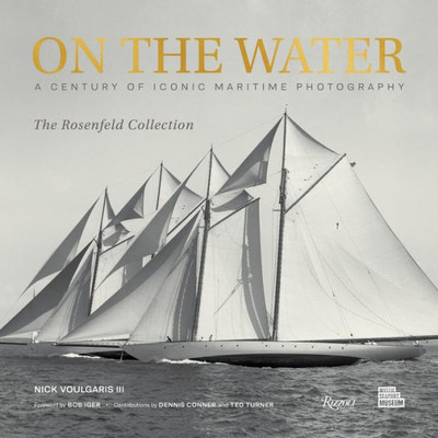 On the Water: A Century of Iconic Maritime Photography from the Rosenfeld Collection