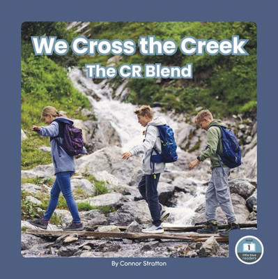 We Cross the Creek (On It, Phonics! Consonant Blends: Little Blue Readers, Level 1)