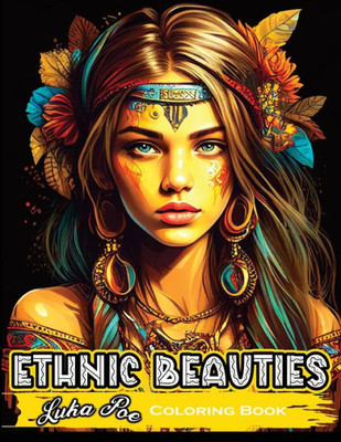 Ethnic Beauties: Discover the Beauty of Ethnic Art: Color Your Way Through Our Ethnic Beauties Coloring Book