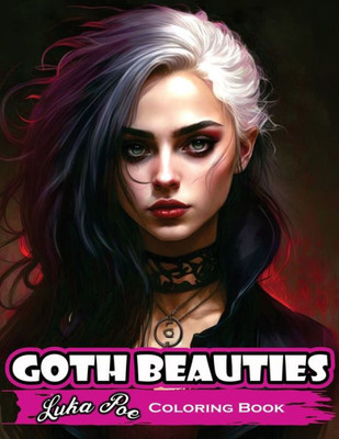 Goth Beauties: Explore the Dark and Mysterious Beauty of Goth Culture with Our Goth Beauties Coloring Book