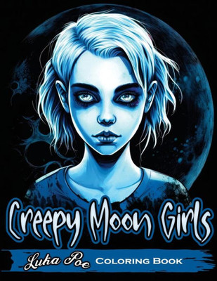 Creepy Moon Girls: Unleash Your Inner Artist and Explore the Dark Side with Creepy Moon Girls Coloring Book