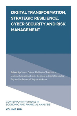 Digital Transformation, Strategic Resilience, Cyber Security and Risk Management (Contemporary Studies in Economic and Financial Analysis, 111, Part B)