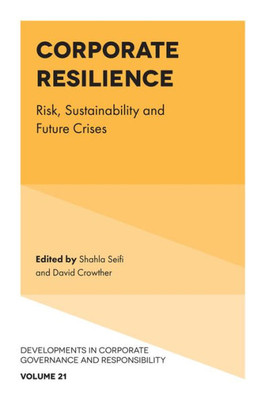 Corporate Resilience: Risk, Sustainability and Future Crises (Developments in Corporate Governance and Responsibility, 21)